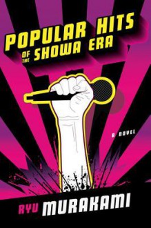 Popular Hits of the Showa Era: A Novel - Ryū Murakami