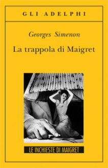 La trappola di Maigret - Georges Simenon, Luciana Cisbani