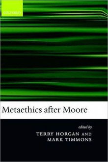 Metaethics after Moore - Terry Horgan, Mark Timmons