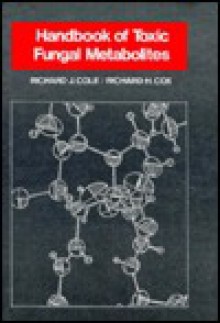 Handbook of Toxic Fungal Metabolites - Richard J. Cole, Richard H. Cox