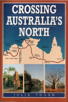 Crossing Australia's North - Thorn, Julia