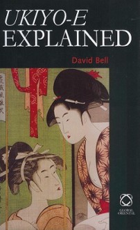 Ukiyo E Explained - David Bell