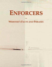 Enforcers: Webster's Facts and Phrases - Icon Group International