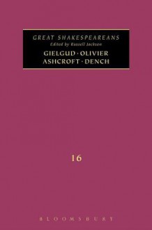 Gielgud, Olivier, Ashcroft, Dench: Great Shakespeareans: Volume XVI - Donal O'Regan, Maria Meehan, Russell Jackson