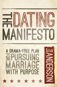 The Dating Manifesto: A Drama-Free Plan for Pursuing Marriage with Purpose - Lisa Anderson