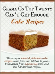 Grama Gs Top Twenty Can't Get Enough: Cake Recipes - Rose Taylor