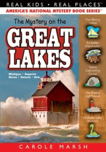 The Mystery on the Great Lakes ((Real Kids, Real Places)) - Carole Marsh