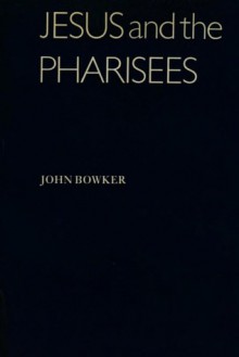 Jesus & the Pharisees - John Bowker