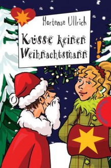 Küsse keinen Weihnachtsmann - Hortense Ullrich