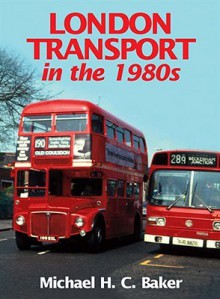 London Transport in the 1980s - Michael H.C. Baker