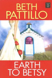 Earth to Betsy - Beth Pattillo