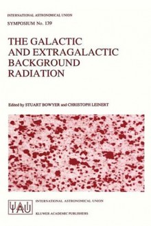 The Galactic and Extragalactic Background Radiation - International Astronomical Union