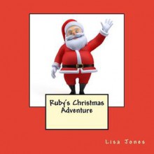 Ruby's Christmas Adventure - Lisa Jones