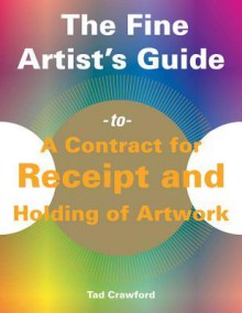 The Fine Artist's Guide to a Contract for Receipt and Holding of Artwork - Tad Crawford