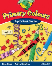 Primary Colours: Pupil's Book Starter - Diana Hicks, Andrew Littlejohn