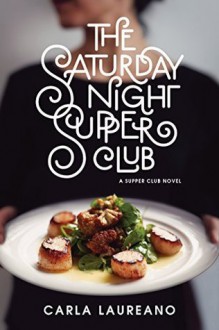 The Saturday Night Supper Club - Carla Laureano