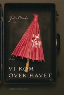 Vi kom över havet - Julie Otsuka, Ulla Roseen