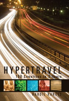 Hypertravel: 100 Countries in 2 Years - Hardie Karges