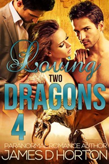 Loving Two Dragons 4 - James D. Horton