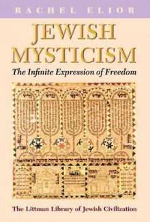 Jewish Mysticism: The Infinite Expression of Freedom - Rachel Elior