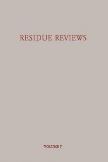 Residue Reviews/Ruckstands-Berichte: Residues of Pesticides and Other Foreign Chemicals in Foods and Feeds/Ruckstande Von Pesticiden Und Anderen Fremdstoffen in Nahrungs- Und Futtermitteln - Francis A. Gunther