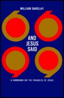 And Jesus Said: A Handbook on the Parables of Jesus - William Barclay