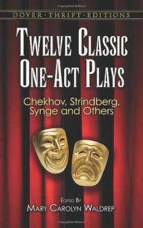 Twelve Classic One-Act Plays (Dover Thrift Editions) - Mary Carolyn Waldrep