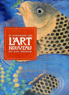 De oorsprong van L'art Nouveau: Het Bing imperium - Gabriel P. Weisberg, Christine Shimzu, Philippe Thiébaut, Edwin Becker