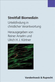 Streitfall Biomedizin: Urteilsfindung in Christlicher Verantwortung - Reiner Anselm