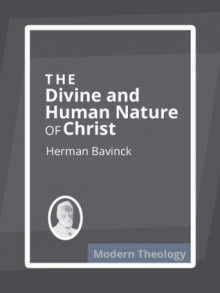 The Divine and Human Nature of Christ - Herman Bavinck