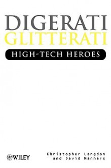 Digerati Gliterati: High-Tech Heroes - Christopher Langdon, David Manners
