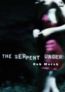 The Serpent Under - Rob Marsh