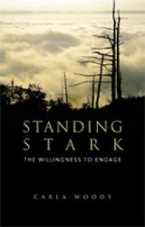 Standing Stark: The Willingness to Engage - Carla Woody