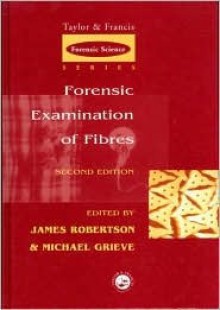 Forensic Examination of Fibres, Second Edition - Michael Grieve