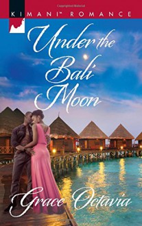 Under the Bali Moon (Kimani Romance) - Grace Octavia