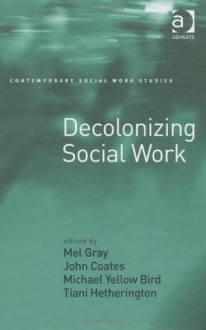 Decolonizing Social Work - Mel Gray