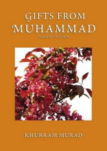 Gifts from Muhammad - Khurram Murad