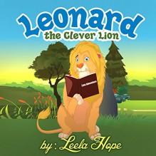 Childrens Book:Leonard The Clever Lion (Childrens book for ages 2-6 (Animal Habitats)Preschool( Book for Early & Beginner Readers 1)) - Leela hope