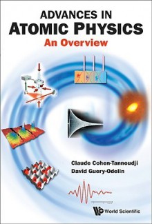 Advances In Atomic Physics: An Overview - Claude Cohen-Tannoudji, David Guery-Odelin