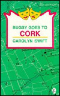 Bugsy Goes to Cork - Carolyn Swift