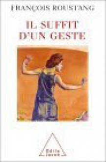 Il Suffit D'un Geste - François Roustang