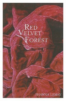 The Red Velvet Forest - Shawna Lemay