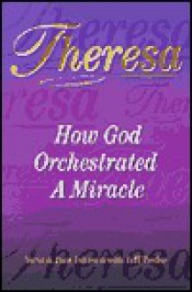 Theresa: How God Orchestrated a Miracle - Steve Johnson, Pam Johnson