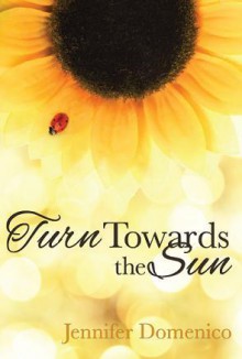 Turn Towards the Sun - Jennifer Domenico