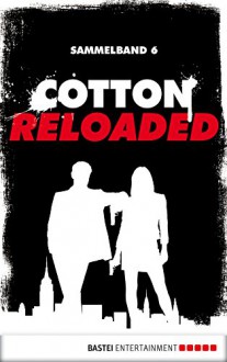 Cotton Reloaded - Sammelband 06: 3 Folgen in einem Band (Cotton Reloaded Sammelband) - Alfred Bekker, Arno Endler, Peter Mennigen