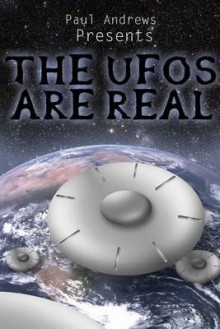 Paul Andrews Presents - The UFOs Are Real - Paul Andrews