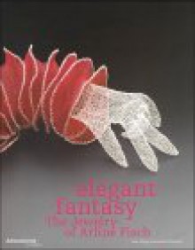 Elegant Fantasy: The Jewelry Of Arline Fisch - David Revere McFadden, Robert Bell, Ida Katherine Rigby