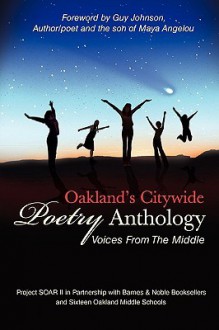 Oakland's Citywide Poetry Anthology: Voices from the Middle - Oakland Middle School Students, Guy Johnson, Project SOAR