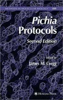 Methods in Molecular Biology, Volume 389: Pichia Protocols (NOOKstudy eTextbook) - James M. Cregg