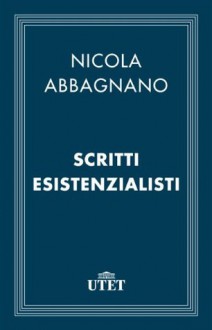 Scritti esistenzialisti (Italian Edition) - Nicola Abbagnano